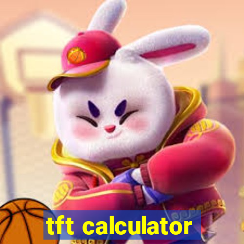 tft calculator